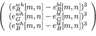 \begin{displaymath}\scalebox{1}{$ \left(
\begin{array}{c}
(e_{R}^{wh}[m,n] - e_{...
...
(e_{B}^{wh}[m,n] - e_{B}^{bl}[m,n])^3\\
\end{array}\right) $}\end{displaymath}